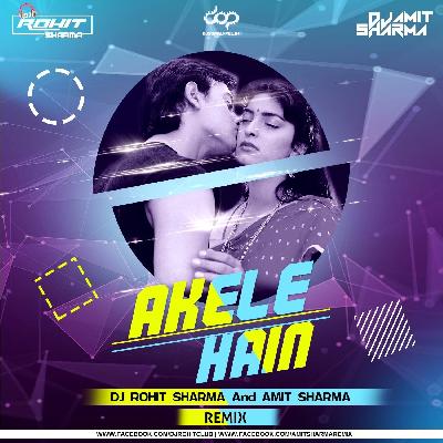Akele Hain (Remix) Dj Rohit Sharma &  Amit Sharma